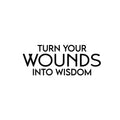 Vinyl Wall Art Decal - Turn Your Wounds Into Wisdom - Trendy Motivational Good Vibes Quote Sticker For Home Bedroom Living Room School Office Coffee Shop Decor 1