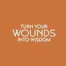 Vinyl Wall Art Decal - Turn Your Wounds Into Wisdom - 10" x 25" - Trendy Motivational Good Vibes Quote Sticker For Home Bedroom Living Room School Office Coffee Shop Decor 1