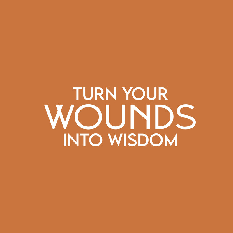 Vinyl Wall Art Decal - Turn Your Wounds Into Wisdom - 10" x 25" - Trendy Motivational Good Vibes Quote Sticker For Home Bedroom Living Room School Office Coffee Shop Decor 1