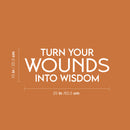 Vinyl Wall Art Decal - Turn Your Wounds Into Wisdom - 10" x 25" - Trendy Motivational Good Vibes Quote Sticker For Home Bedroom Living Room School Office Coffee Shop Decor 4
