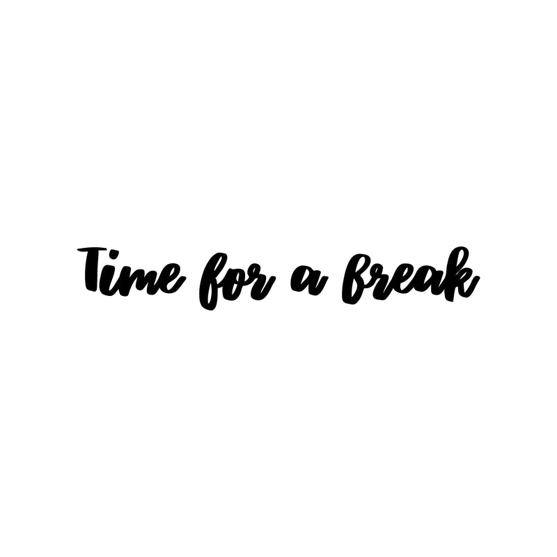 Vinyl Wall Art Decal - Time For A Break - Trendy Inspirational Positive Quote Sticker For Bedroom Closet Home School Office Living Room Coffee Shop Decor 1