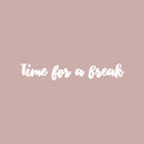 Vinyl Wall Art Decal - Time For A Break - 8" x 27" - Trendy Inspirational Positive Quote Sticker For Bedroom Closet Home School Office Living Room Coffee Shop Decor 1