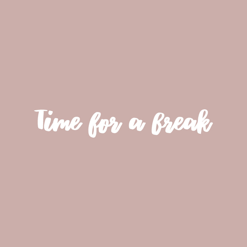 Vinyl Wall Art Decal - Time For A Break - 8" x 27" - Trendy Inspirational Positive Quote Sticker For Bedroom Closet Home School Office Living Room Coffee Shop Decor 1