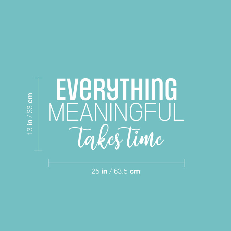 Vinyl Wall Art Decal - Everything Meaningful Takes Time - 13" x 25" - Modern Inspirational Goals Quote Sticker For Home School Bedroom Work Office Living Room Classroom Decor 4