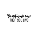 Vinyl Wall Art Decal - Do Not Work More Than You Live - Modern Inspirational Goals Quote Sticker For Home School Bedroom Work Office Living Room Classroom Decor 1