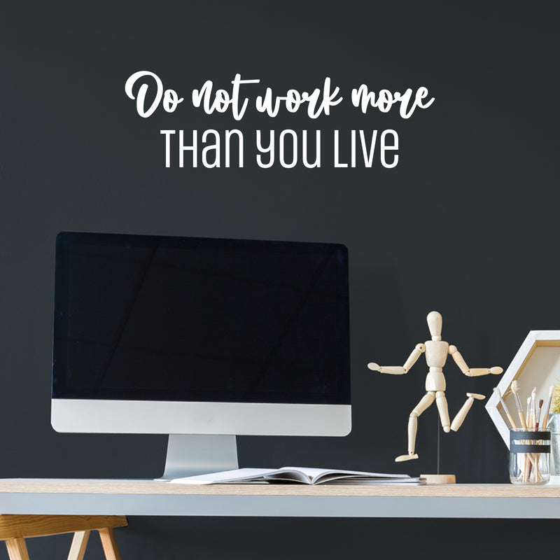 Vinyl Wall Art Decal - Do Not Work More Than You Live - 8" x 25" - Modern Inspirational Goals Quote Sticker For Home School Bedroom Work Office Living Room Classroom Decor 2