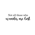 Vinyl Wall Art Decal - Not All Those Who Wander Are Lost - 6. Trendy Motivational Positive Quote Sticker For Home Bedroom Living Room School Office Coffee Shop Decor 1