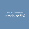 Vinyl Wall Art Decal - Not All Those Who Wander Are Lost - 6.5" x 25" -  Trendy Motivational Positive Quote Sticker For Home Bedroom Living Room School Office Coffee Shop Decor 1