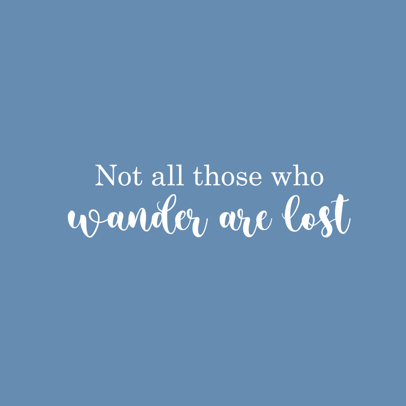 Vinyl Wall Art Decal - Not All Those Who Wander Are Lost - 6.5" x 25" -  Trendy Motivational Positive Quote Sticker For Home Bedroom Living Room School Office Coffee Shop Decor 1