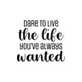 Vinyl Wall Art Decal - Dare To Live The Life You've Always Wanted - Trendy Motivating Positive Lifestyle Quote Sticker For Bedroom Living Room School Office Gym Decor 1