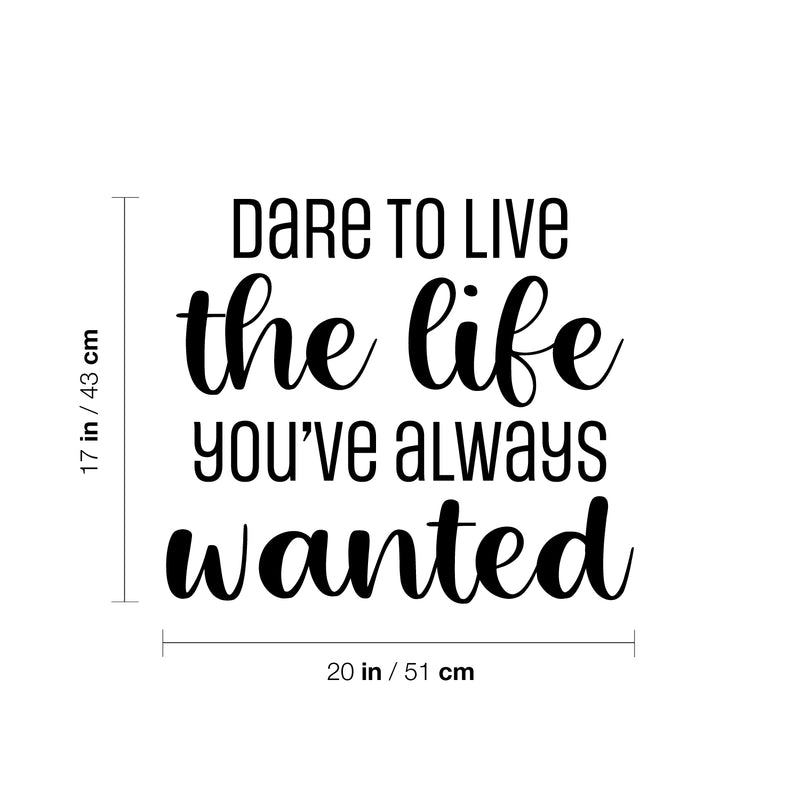 Vinyl Wall Art Decal - Dare To Live The Life You've Always Wanted - Trendy Motivating Positive Lifestyle Quote Sticker For Bedroom Living Room School Office Gym Decor 4