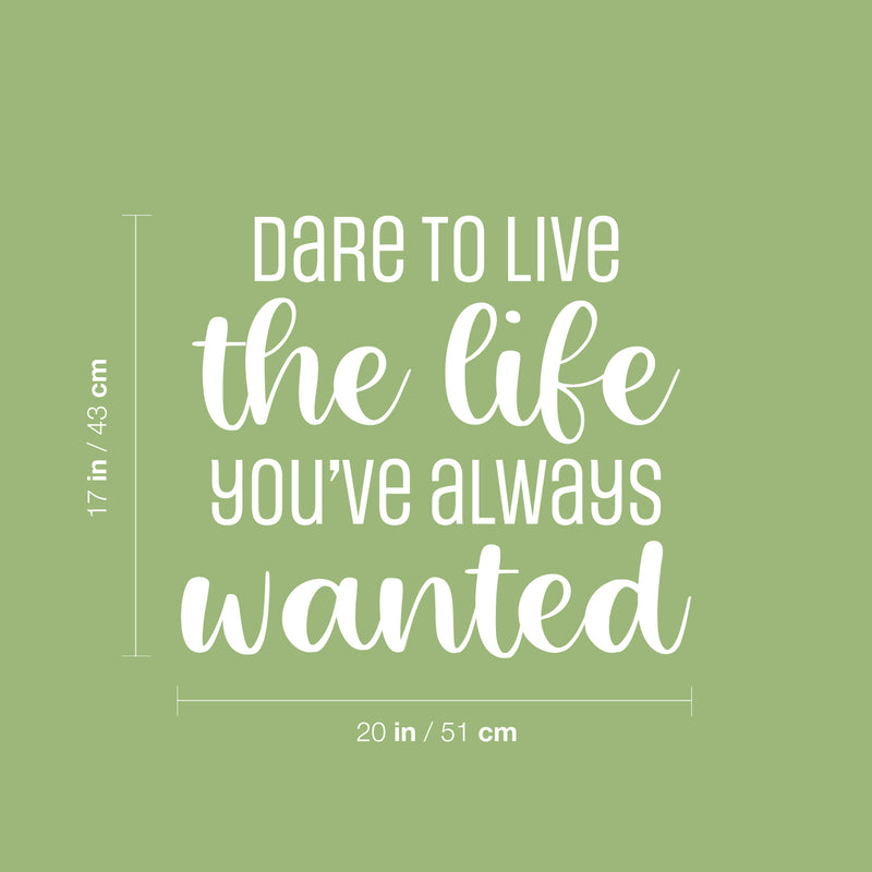 Vinyl Wall Art Decal - Dare To Live The Life You've Always Wanted - 17" x 20" - Trendy Motivating Positive Lifestyle Quote Sticker For Bedroom Living Room School Office Gym Decor 4