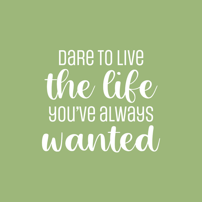 Vinyl Wall Art Decal - Dare To Live The Life You've Always Wanted - 17" x 20" - Trendy Motivating Positive Lifestyle Quote Sticker For Bedroom Living Room School Office Gym Decor 2