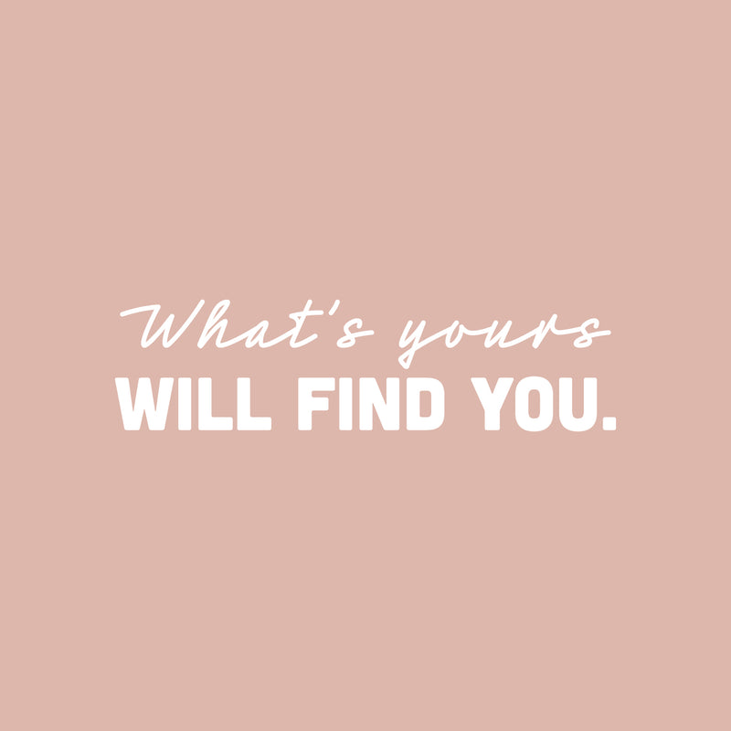 Vinyl Wall Art Decal - What's Yours Will Find You - 7" x 25" - Trendy Inspiring Lovely Optimistic Self Esteem Quote Sticker For Home Bedroom Closet Living Room School Office  Decor 2