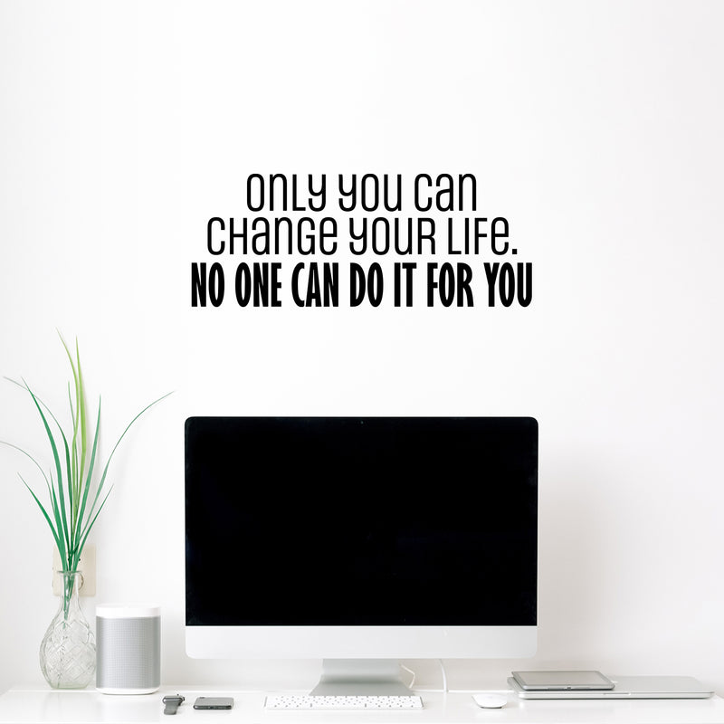 Vinyl Wall Art Decal - Only You Can Change Your Life. No One Can Do It For You - 10" x 25" - Motivating Positive Lifestyle Quote Sticker For Bedroom Office Gym Fitness Decor 2