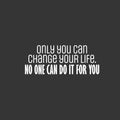 Vinyl Wall Art Decal - Only You Can Change Your Life. No One Can Do It For You - 10" x 25" - Motivating Positive Lifestyle Quote Sticker For Bedroom Office Gym Fitness Decor 1