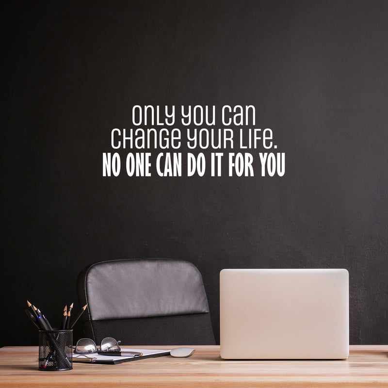 Vinyl Wall Art Decal - Only You Can Change Your Life. No One Can Do It For You - 10" x 25" - Motivating Positive Lifestyle Quote Sticker For Bedroom Office Gym Fitness Decor 3