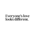 Vinyl Wall Art Decal - Everyone's Love Looks Different - Trendy Inspiring Cute Optimistic Quote Sticker For Home Bedroom Closet Living Room Coffee Shop Store Decor 1