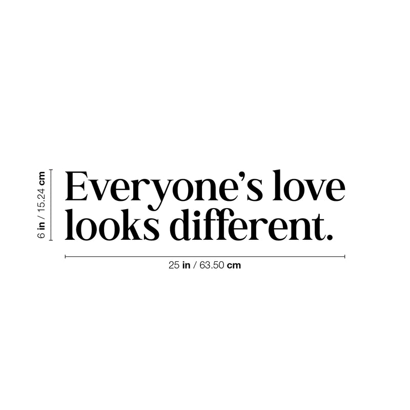 Vinyl Wall Art Decal - Everyone's Love Looks Different - 6" x 25" - Trendy Inspiring Cute Optimistic Quote Sticker For Home Bedroom Closet Living Room Coffee Shop Store Decor 4