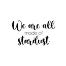 Vinyl Wall Art Decal - We Are All Made Of Stardust - 14. Modern Inspiring Spiritual Mind Quote Sticker For Home Bedroom Closet Living Room Coffee Shop Office Decor 1