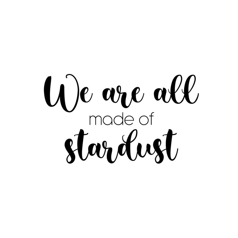 Vinyl Wall Art Decal - We Are All Made Of Stardust - 14. Modern Inspiring Spiritual Mind Quote Sticker For Home Bedroom Closet Living Room Coffee Shop Office Decor 1