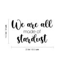 Vinyl Wall Art Decal - We Are All Made Of Stardust - 14.5" x 25" - Modern Inspiring Spiritual Mind Quote Sticker For Home Bedroom Closet Living Room Coffee Shop Office Decor 4