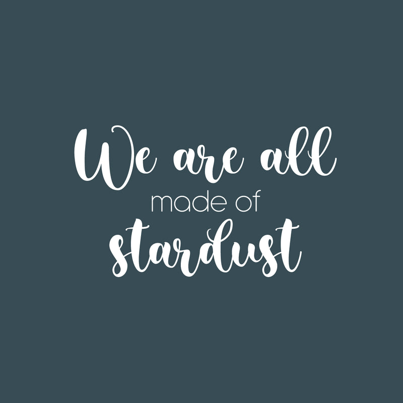 Vinyl Wall Art Decal - We Are All Made Of Stardust - 14.5" x 25" - Modern Inspiring Spiritual Mind Quote Sticker For Home Bedroom Closet Living Room Coffee Shop Office Decor 1