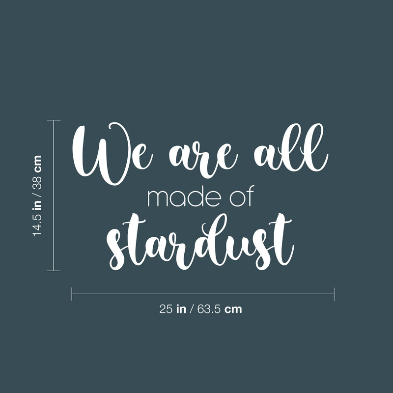 Vinyl Wall Art Decal - We Are All Made Of Stardust - 14.5" x 25" - Modern Inspiring Spiritual Mind Quote Sticker For Home Bedroom Closet Living Room Coffee Shop Office Decor 4