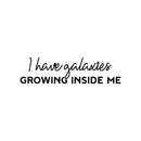 Vinyl Wall Art Decal - I Have Galaxies Growing Inside Me - 7" x 25" - Modern Fun Inspiring Spiritual Mind Quote Sticker For Home Bedroom Closet Living Room Coffee Shop Office Decor 1