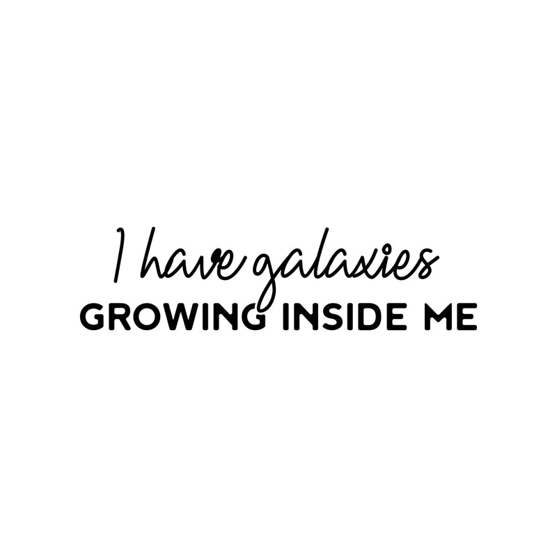 Vinyl Wall Art Decal - I Have Galaxies Growing Inside Me - 7" x 25" - Modern Fun Inspiring Spiritual Mind Quote Sticker For Home Bedroom Closet Living Room Coffee Shop Office Decor 1