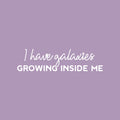 Vinyl Wall Art Decal - I Have Galaxies Growing Inside Me - 7" x 25" - Modern Fun Inspiring Spiritual Mind Quote Sticker For Home Bedroom Closet Living Room Coffee Shop Office Decor 1