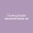 Vinyl Wall Art Decal - I Have Galaxies Growing Inside Me - 7" x 25" - Modern Fun Inspiring Spiritual Mind Quote Sticker For Home Bedroom Closet Living Room Coffee Shop Office Decor 1