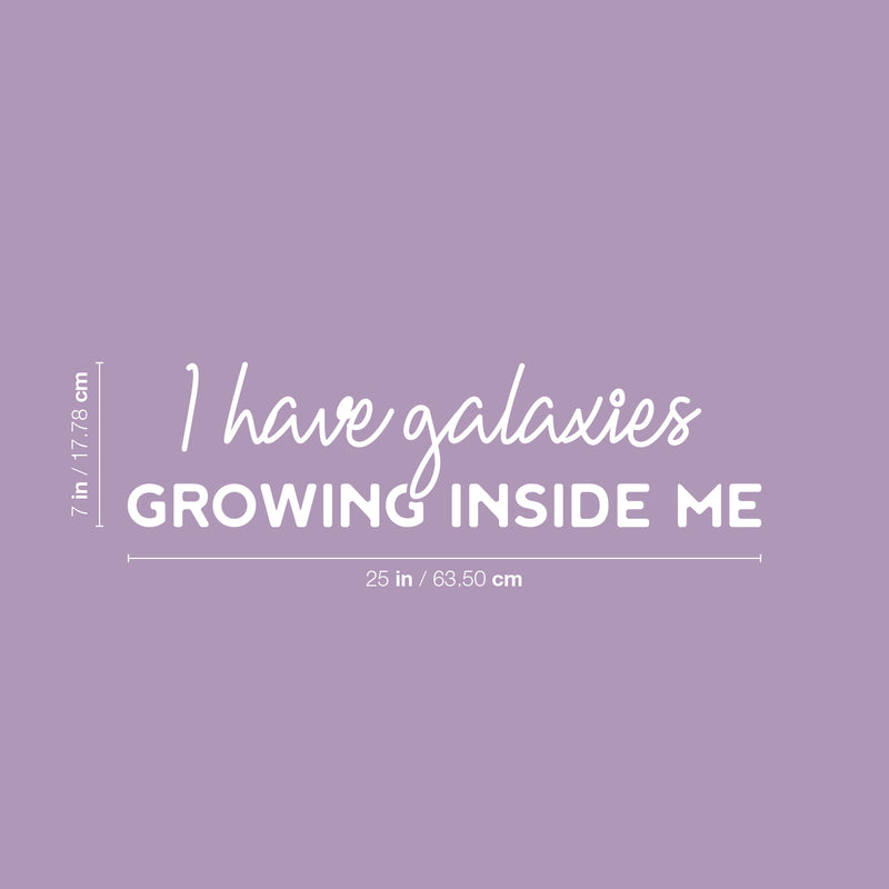 Vinyl Wall Art Decal - I Have Galaxies Growing Inside Me - 7" x 25" - Modern Fun Inspiring Spiritual Mind Quote Sticker For Home Bedroom Closet Living Room Coffee Shop Office Decor 4