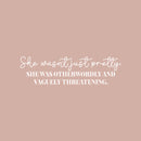Vinyl Wall Art Decal - She Wasn't Just Pretty - 7" x 25" - Trendy Lovely Fun Inspiring Feminine Quote Sticker For Home Bedroom Closet Living Room Boutique Beauty Saloon Office Decor 1