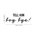 Vinyl Wall Art Decal - Tell Him Boy Bye - Trendy Inspirational Feminism Quote Sticker For Home School Office Living Room Bedroom Makeup Mirror Decor 4