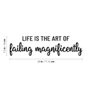 Vinyl Wall Art Decal - Life Is The Art Of Failing Magnificently - 7.5" x 28" - Trendy Motivating Positive Fun Quote Sticker For Bedroom Closet Living Room School Office Gym Decor 4