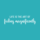 Vinyl Wall Art Decal - Life Is The Art Of Failing Magnificently - 7.5" x 28" - Trendy Motivating Positive Fun Quote Sticker For Bedroom Closet Living Room School Office Gym Decor 1