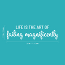 Vinyl Wall Art Decal - Life Is The Art Of Failing Magnificently - 7.5" x 28" - Trendy Motivating Positive Fun Quote Sticker For Bedroom Closet Living Room School Office Gym Decor 4