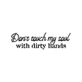 Vinyl Wall Art Decal - Don't Touch My Soul With Dirty Hands - Joke Trendy Motivational Sarcasm Quote Sticker For Home Office Bedroom Closet Living Room Store Decor 1