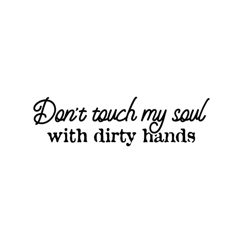 Vinyl Wall Art Decal - Don't Touch My Soul With Dirty Hands - Joke Trendy Motivational Sarcasm Quote Sticker For Home Office Bedroom Closet Living Room Store Decor 1