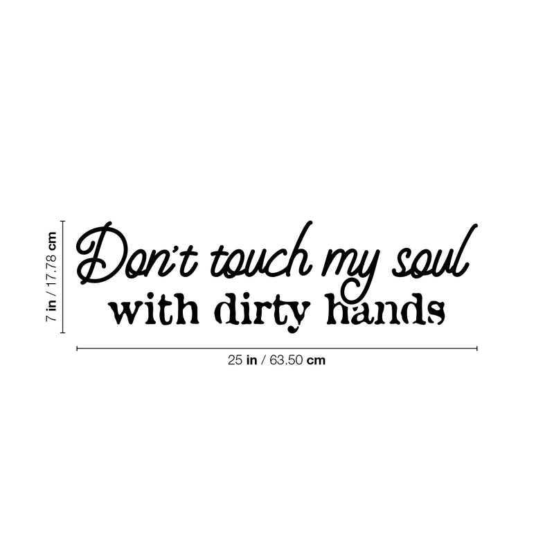 Vinyl Wall Art Decal - Don't Touch My Soul With Dirty Hands - 7" x 25" - Joke Trendy Motivational Sarcasm Quote Sticker For Home Office Bedroom Closet Living Room Store Decor 4