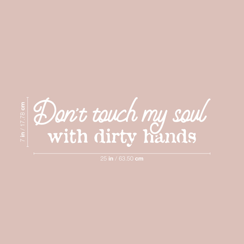 Vinyl Wall Art Decal - Don't Touch My Soul With Dirty Hands - 7" x 25" - Joke Trendy Motivational Sarcasm Quote Sticker For Home Office Bedroom Closet Living Room Store Decor 4