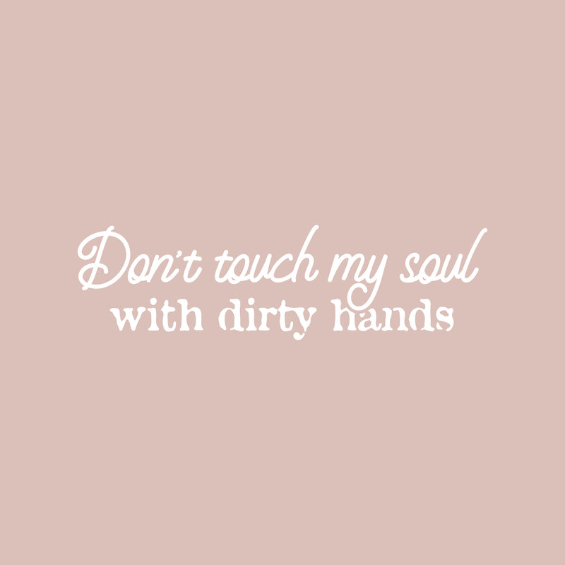 Vinyl Wall Art Decal - Don't Touch My Soul With Dirty Hands - 7" x 25" - Joke Trendy Motivational Sarcasm Quote Sticker For Home Office Bedroom Closet Living Room Store Decor 1