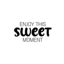 Vinyl Wall Art Decal - Enjoy This Sweet Moment - 13" x 25" - Modern Motivational Life Quote Sticker For Home School Classroom Living Room Work Office Bedroom Decor 1