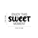 Vinyl Wall Art Decal - Enjoy This Sweet Moment - 13" x 25" - Modern Motivational Life Quote Sticker For Home School Classroom Living Room Work Office Bedroom Decor 4