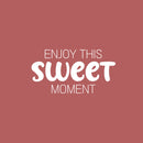 Vinyl Wall Art Decal - Enjoy This Sweet Moment - 13" x 25" - Modern Motivational Life Quote Sticker For Home School Classroom Living Room Work Office Bedroom Decor 1