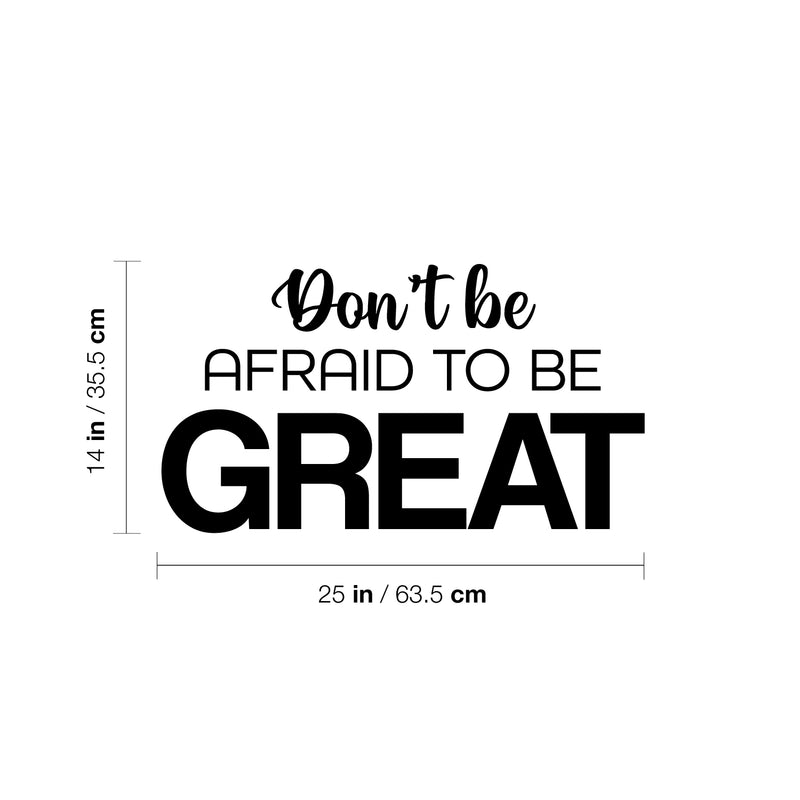 Vinyl Wall Art Decal - Don't Be Afraid To Be Great - 14" x 25" - Modern Motivational Goals Quote Sticker For Home Bedroom Work Office Living Room Classroom Decor 4