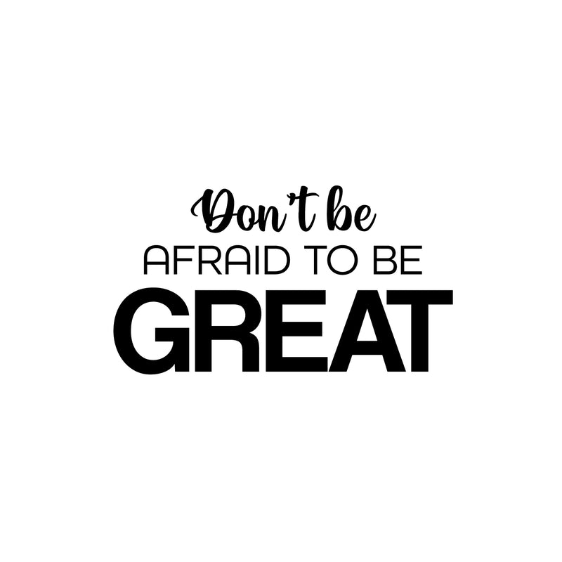 Vinyl Wall Art Decal - Don't Be Afraid To Be Great - 14" x 25" - Modern Motivational Goals Quote Sticker For Home Bedroom Work Office Living Room Classroom Decor 1