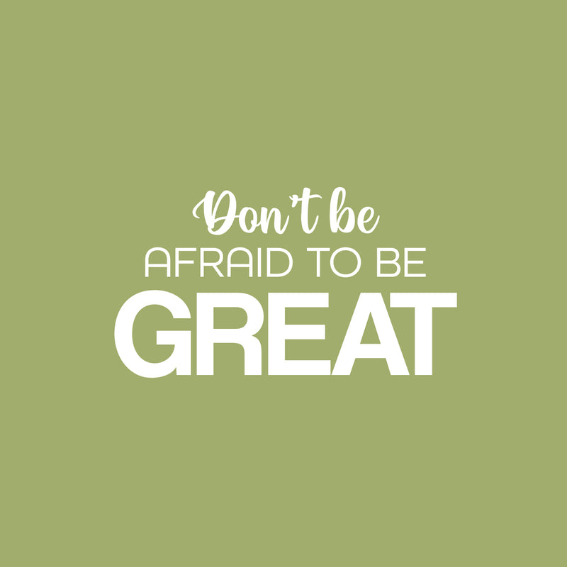 Vinyl Wall Art Decal - Don't Be Afraid To Be Great - 14" x 25" - Modern Motivational Goals Quote Sticker For Home Bedroom Work Office Living Room Classroom Decor 1