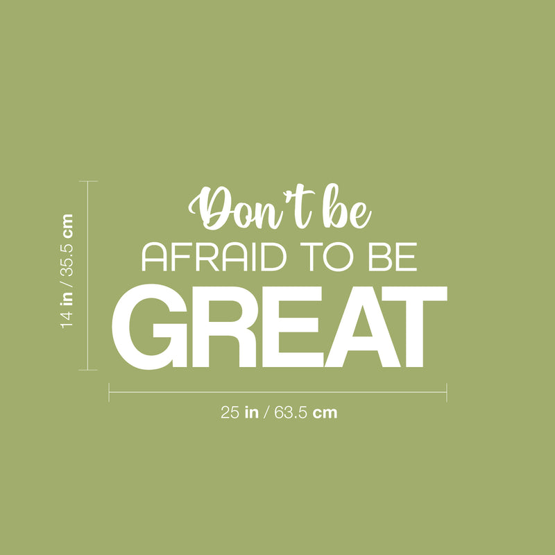 Vinyl Wall Art Decal - Don't Be Afraid To Be Great - 14" x 25" - Modern Motivational Goals Quote Sticker For Home Bedroom Work Office Living Room Classroom Decor 4